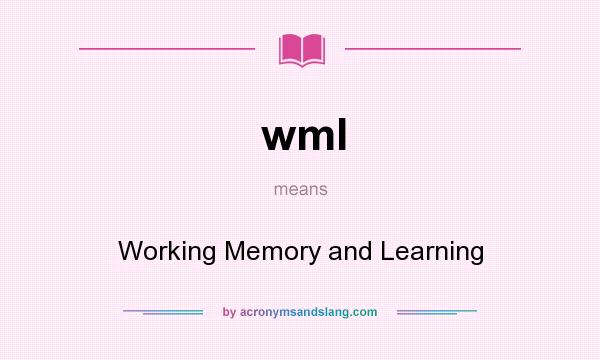 What does wml mean? It stands for Working Memory and Learning