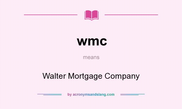 What does wmc mean? It stands for Walter Mortgage Company
