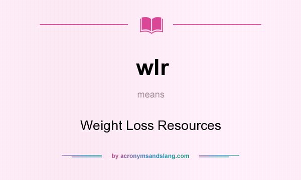 What does wlr mean? It stands for Weight Loss Resources