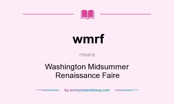 What does wmrf mean? It stands for Washington Midsummer Renaissance Faire