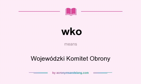 What does wko mean? It stands for Wojewódzki Komitet Obrony