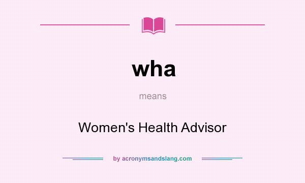 What does wha mean? It stands for Women`s Health Advisor
