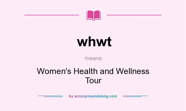 What does whwt mean? It stands for Women`s Health and Wellness Tour