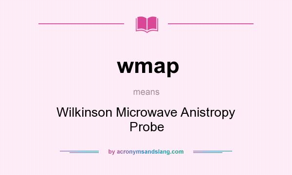 What does wmap mean? It stands for Wilkinson Microwave Anistropy Probe