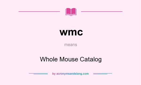 What does wmc mean? It stands for Whole Mouse Catalog