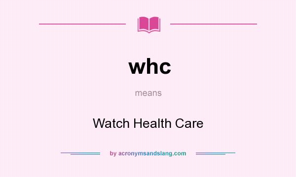 What does whc mean? It stands for Watch Health Care