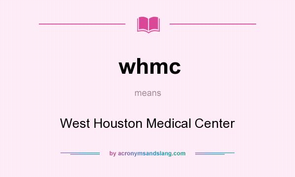 What does whmc mean? It stands for West Houston Medical Center