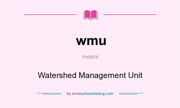 What does wmu mean? It stands for Watershed Management Unit