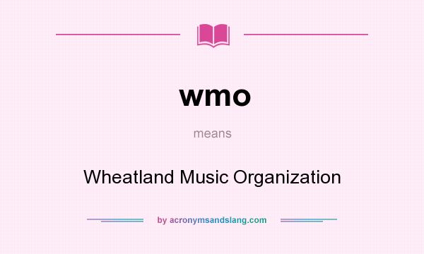 What does wmo mean? It stands for Wheatland Music Organization