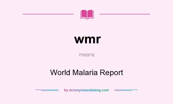 What does wmr mean? It stands for World Malaria Report