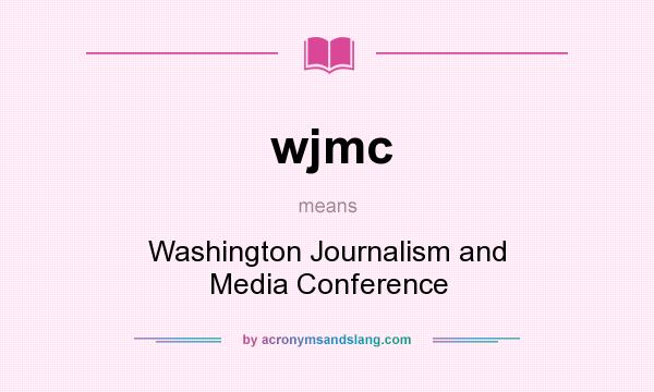 What does wjmc mean? It stands for Washington Journalism and Media Conference