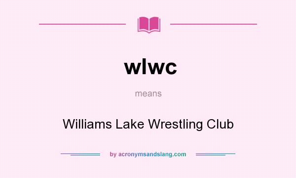 What does wlwc mean? It stands for Williams Lake Wrestling Club