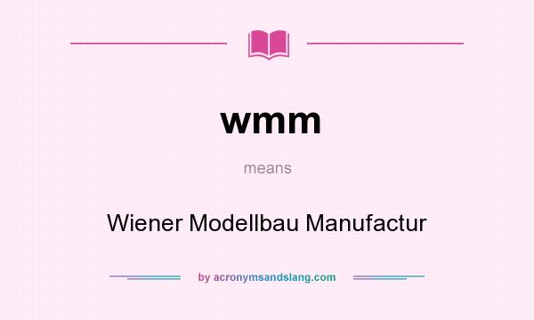 What does wmm mean? It stands for Wiener Modellbau Manufactur