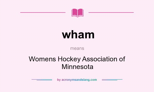 What does wham mean? It stands for Womens Hockey Association of Minnesota