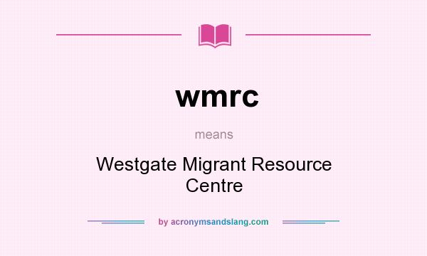 What does wmrc mean? It stands for Westgate Migrant Resource Centre