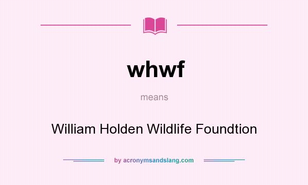 What does whwf mean? It stands for William Holden Wildlife Foundtion