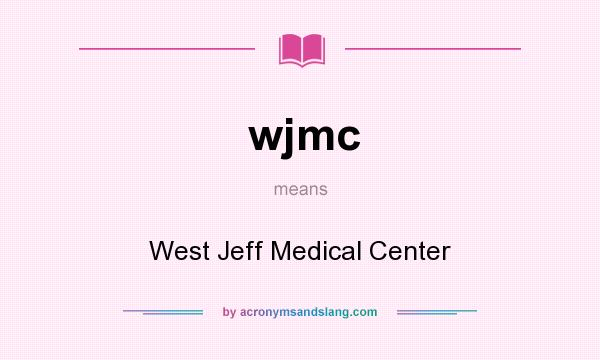 What does wjmc mean? It stands for West Jeff Medical Center