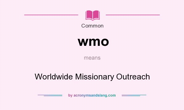 What does wmo mean? It stands for Worldwide Missionary Outreach