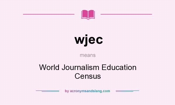 What does wjec mean? It stands for World Journalism Education Census