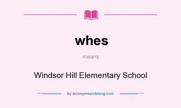 What does whes mean? It stands for Windsor Hill Elementary School