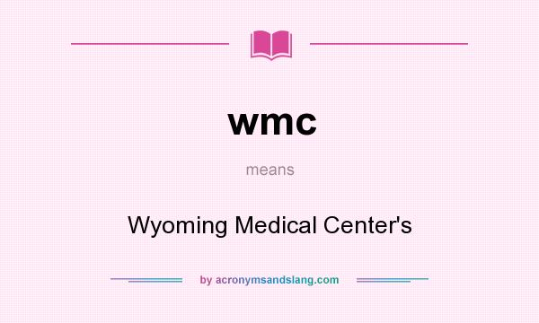 What does wmc mean? It stands for Wyoming Medical Center`s