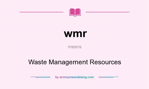 What does wmr mean? It stands for Waste Management Resources