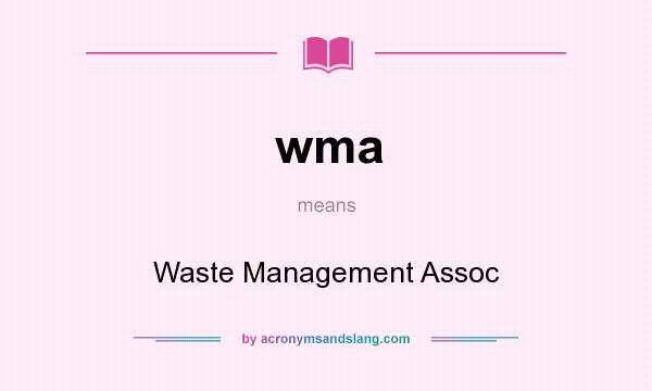What does wma mean? It stands for Waste Management Assoc