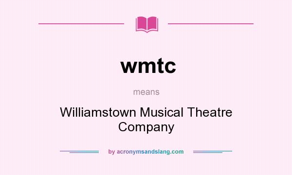 What does wmtc mean? It stands for Williamstown Musical Theatre Company