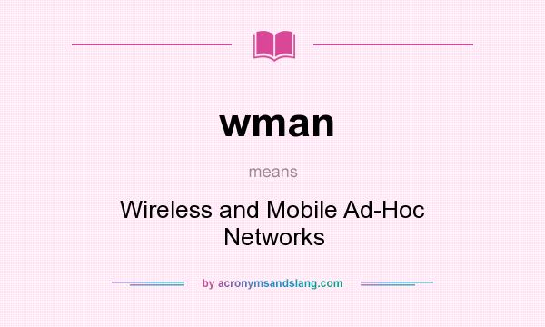 What does wman mean? It stands for Wireless and Mobile Ad-Hoc Networks