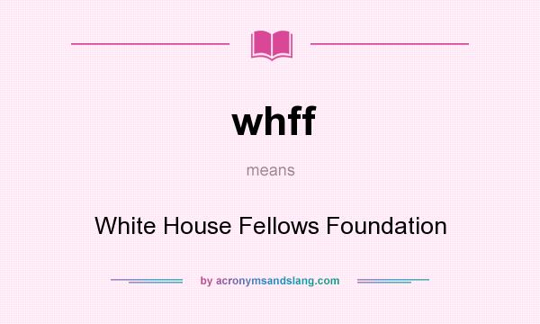 What does whff mean? It stands for White House Fellows Foundation