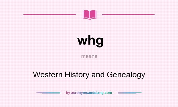 What does whg mean? It stands for Western History and Genealogy