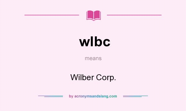 What does wlbc mean? It stands for Wilber Corp.