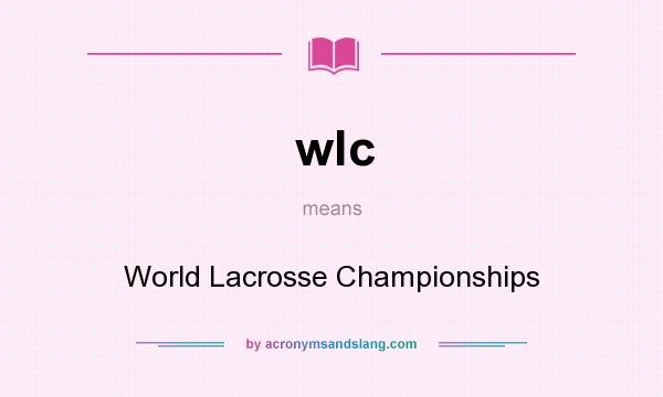 What does wlc mean? It stands for World Lacrosse Championships