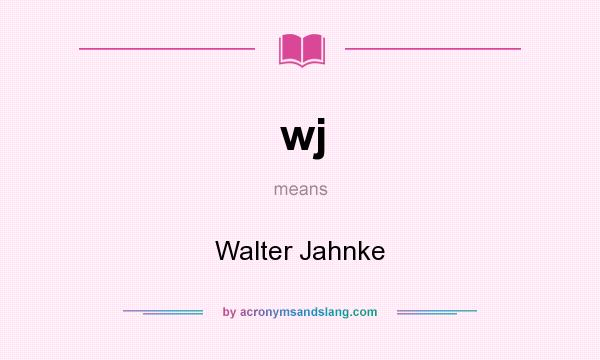 What does wj mean? It stands for Walter Jahnke