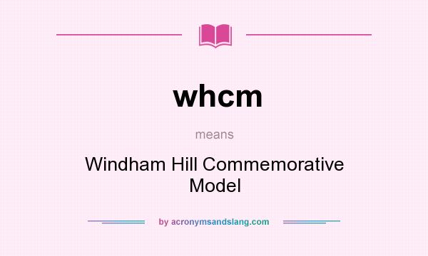 What does whcm mean? It stands for Windham Hill Commemorative Model