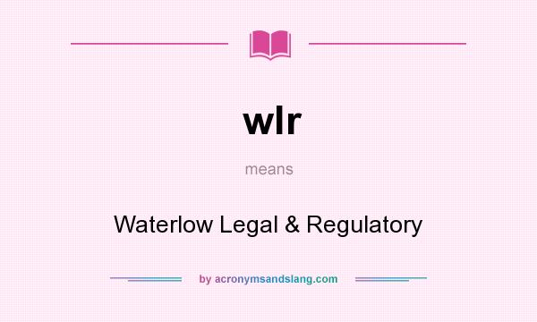What does wlr mean? It stands for Waterlow Legal & Regulatory
