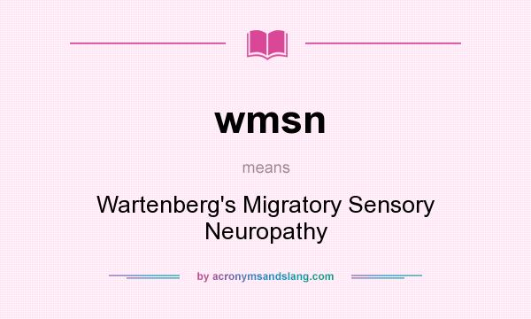 What does wmsn mean? It stands for Wartenberg`s Migratory Sensory Neuropathy