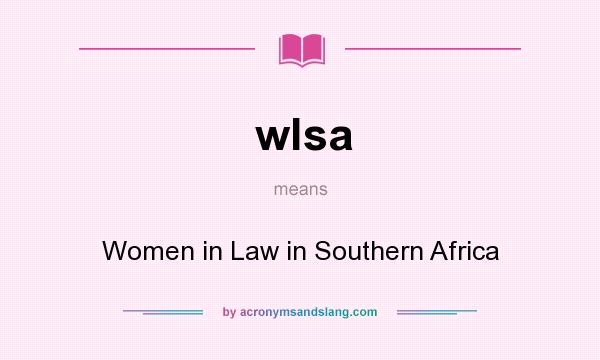 What does wlsa mean? It stands for Women in Law in Southern Africa