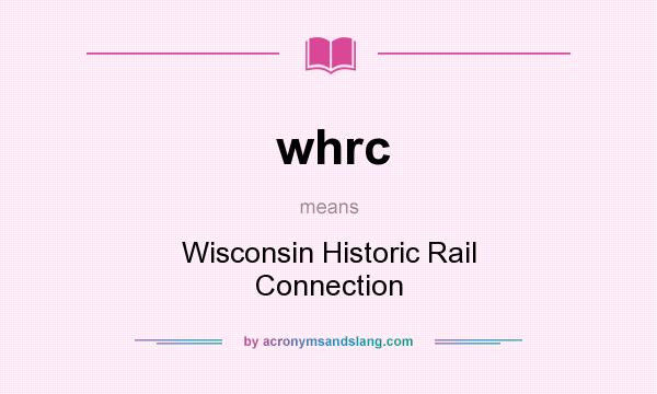 What does whrc mean? It stands for Wisconsin Historic Rail Connection