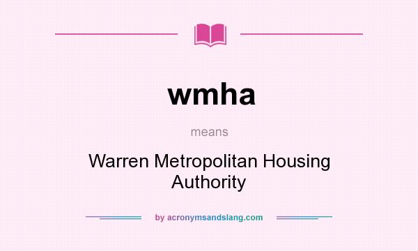 What does wmha mean? It stands for Warren Metropolitan Housing Authority