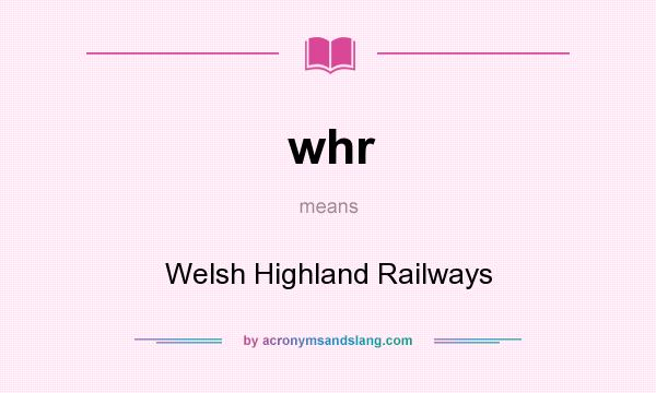 What does whr mean? It stands for Welsh Highland Railways