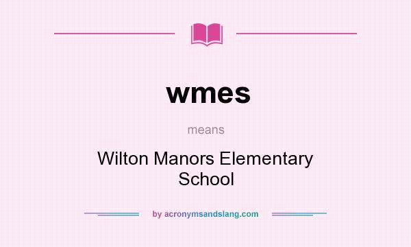 What does wmes mean? It stands for Wilton Manors Elementary School