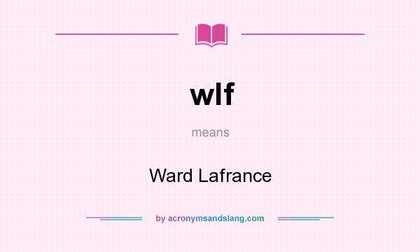 What does wlf mean? It stands for Ward Lafrance