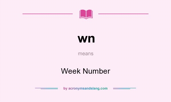 What does wn mean? It stands for Week Number