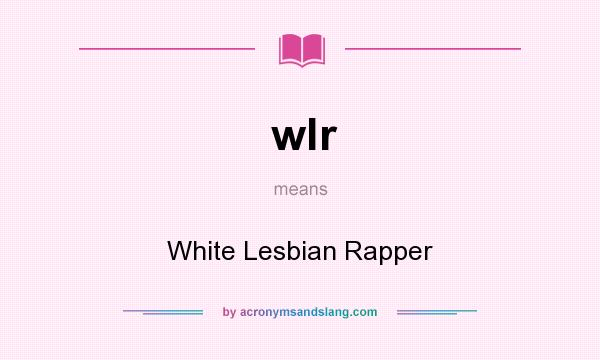 What does wlr mean? It stands for White Lesbian Rapper