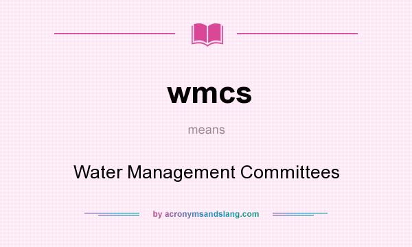 What does wmcs mean? It stands for Water Management Committees