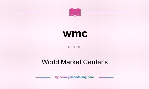 What does wmc mean? It stands for World Market Center`s