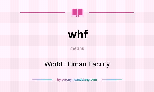 What does whf mean? It stands for World Human Facility
