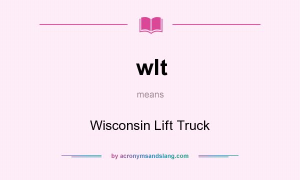 What does wlt mean? It stands for Wisconsin Lift Truck