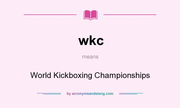 What does wkc mean? It stands for World Kickboxing Championships